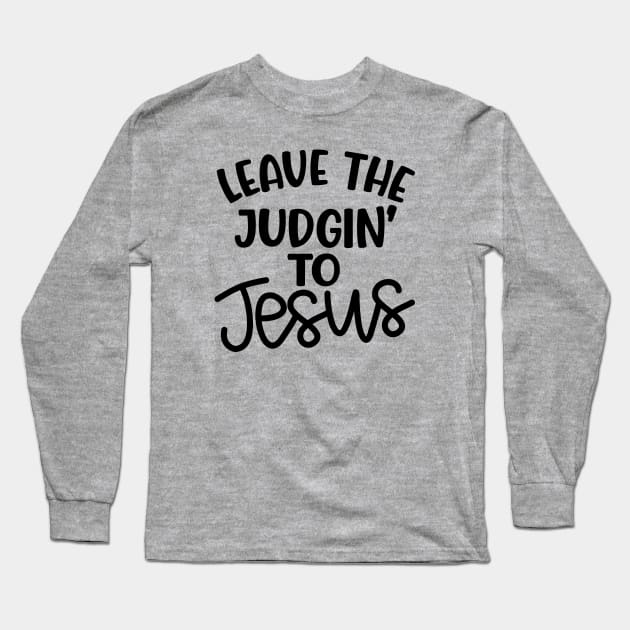 Leave The Judgin' To Jesus Christian Faith Mom Funny Long Sleeve T-Shirt by GlimmerDesigns